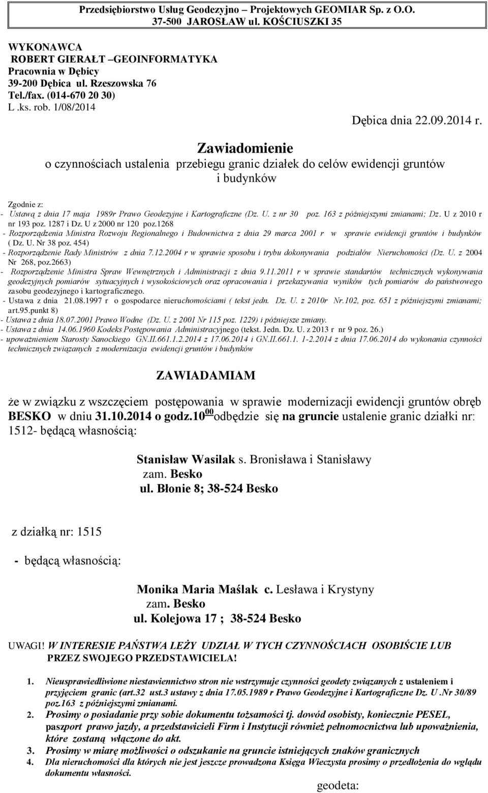 10 00 odbędzie się na gruncie ustalenie granic działki nr: 1512 Stanisław Wasilak s.