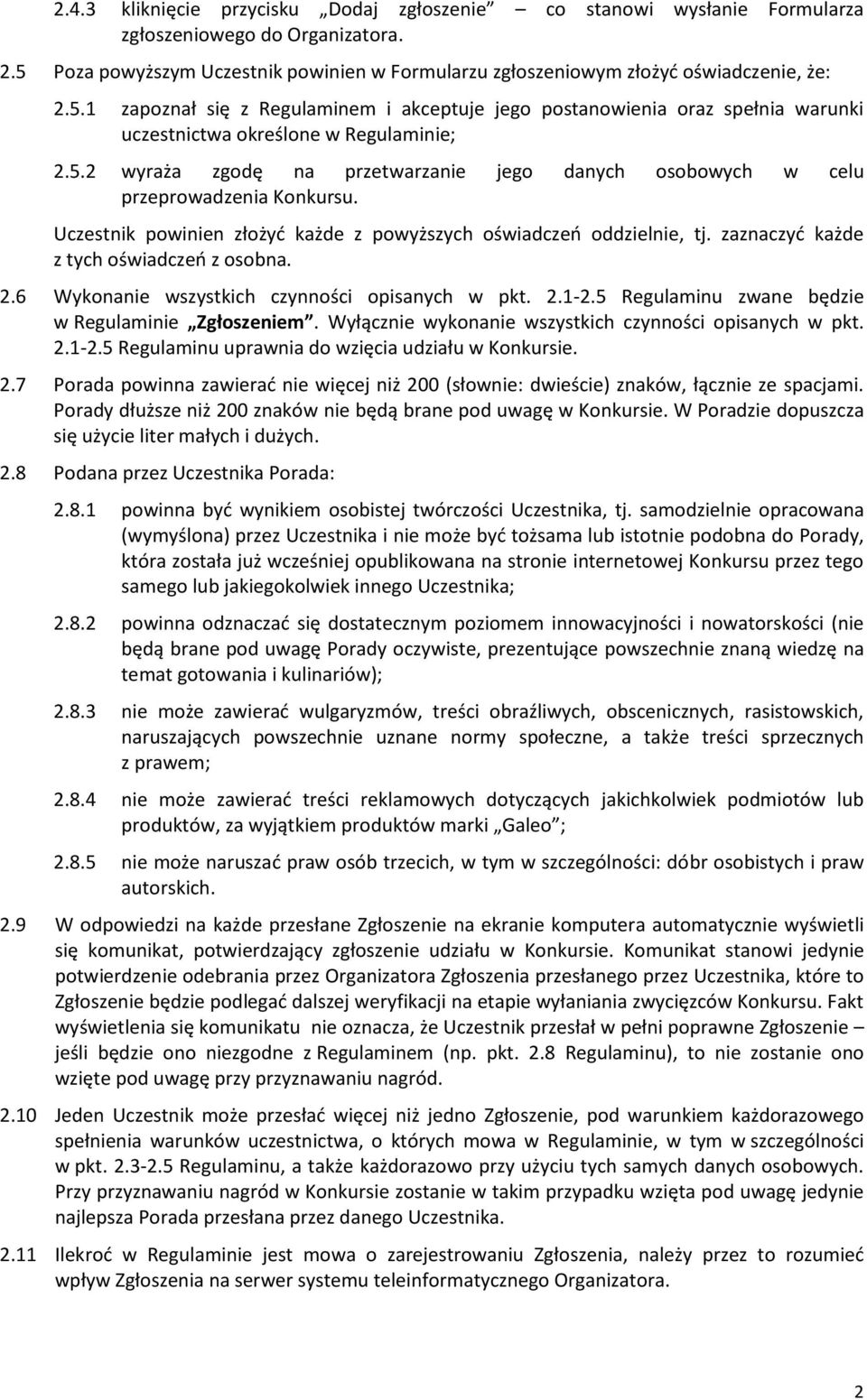 Uczestnik powinien złożyć każde z powyższych oświadczeń oddzielnie, tj. zaznaczyć każde z tych oświadczeń z osobna. 2.6 Wykonanie wszystkich czynności opisanych w pkt. 2.1-2.