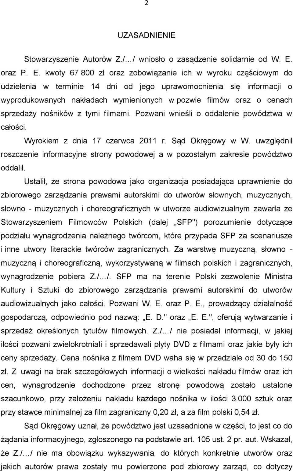 kwoty 67 800 zł oraz zobowiązanie ich w wyroku częściowym do udzielenia w terminie 14 dni od jego uprawomocnienia się informacji o wyprodukowanych nakładach wymienionych w pozwie filmów oraz o cenach