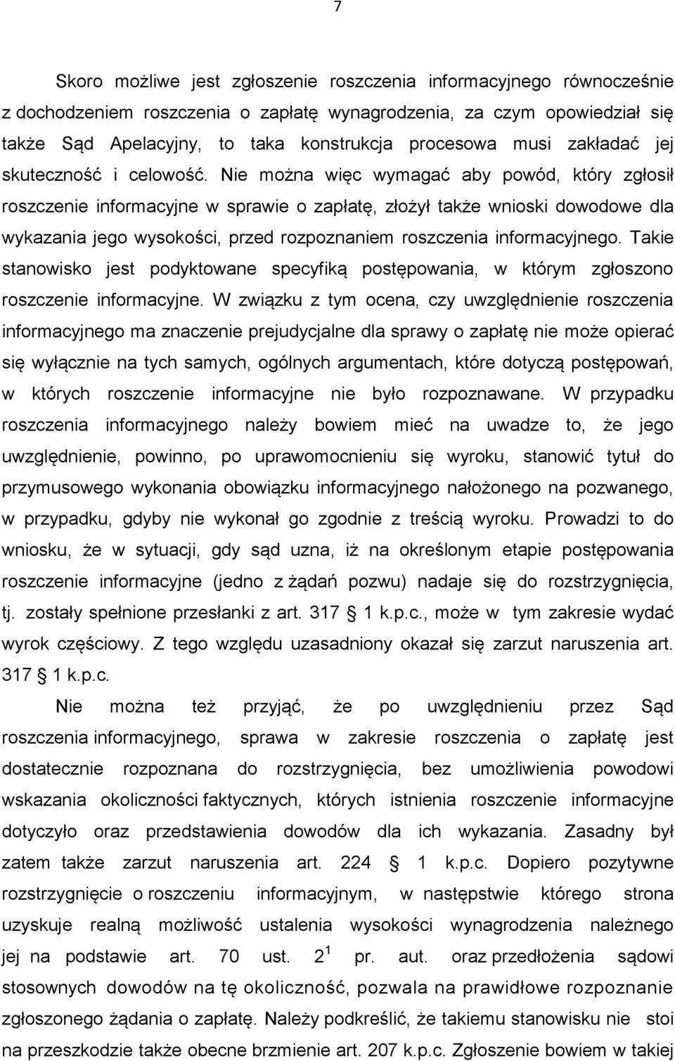 Nie można więc wymagać aby powód, który zgłosił roszczenie informacyjne w sprawie o zapłatę, złożył także wnioski dowodowe dla wykazania jego wysokości, przed rozpoznaniem roszczenia informacyjnego.