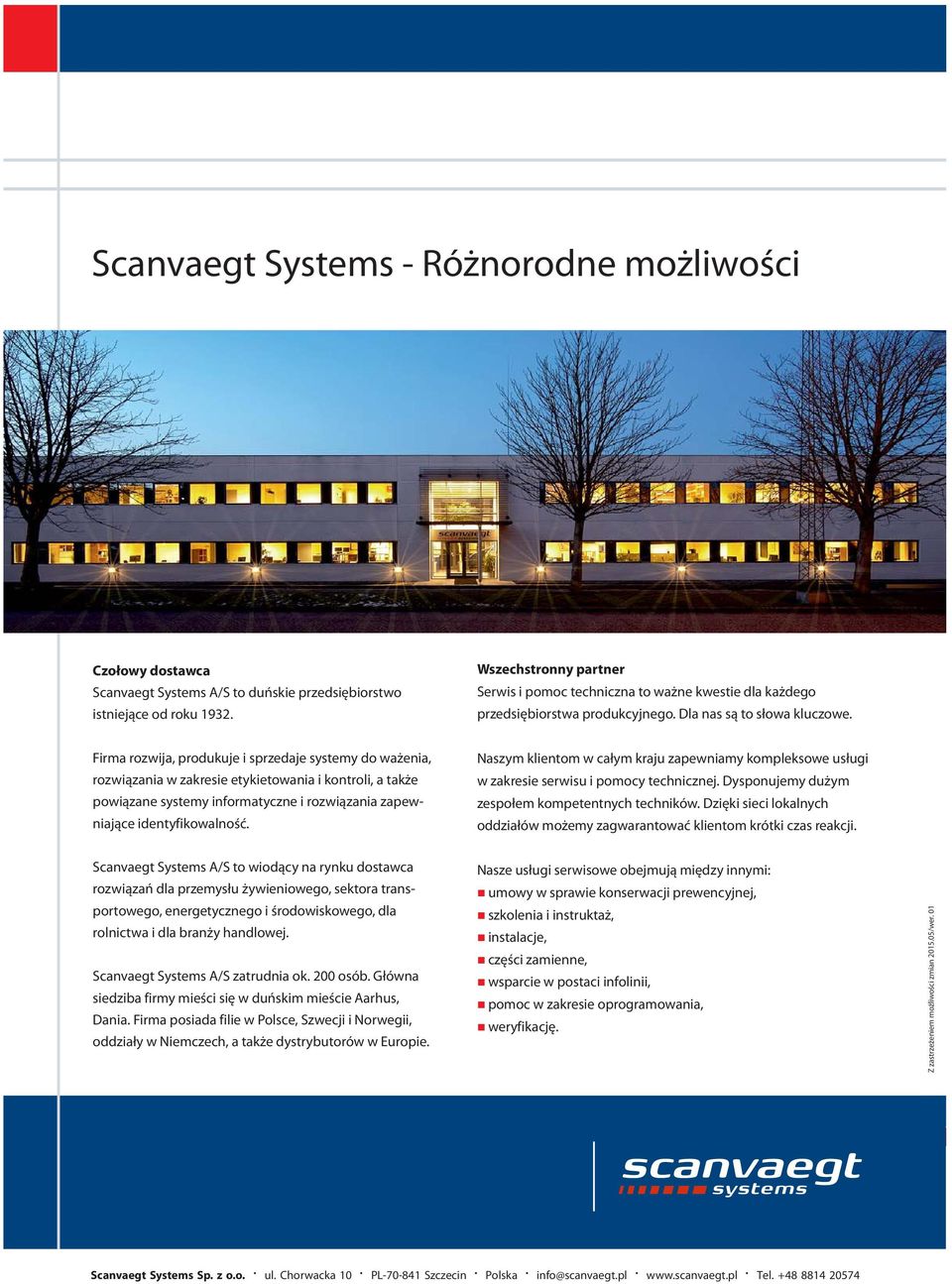 Firma rozwija, produkuje i sprzedaje systemy do ważenia, rozwiązania w zakresie etykietowania i kontroli, a także powiązane systemy informatyczne i rozwiązania zapewniające identyfikowalność.