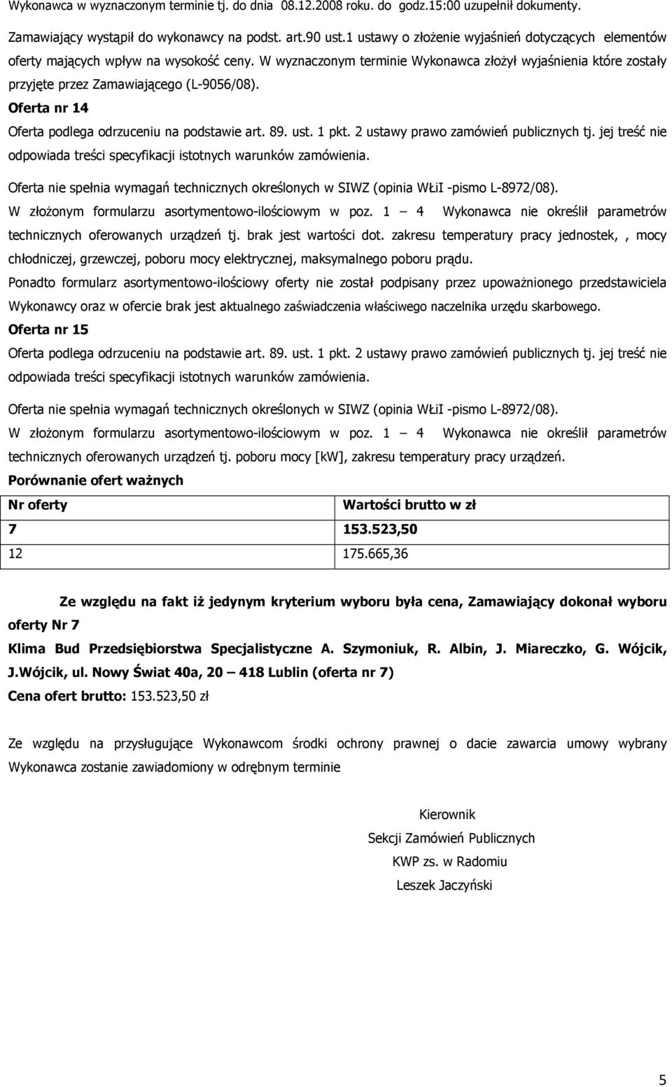 1 4 Wykonawca nie określił parametrów technicznych oferowanych urządzeń tj. brak jest wartości dot.