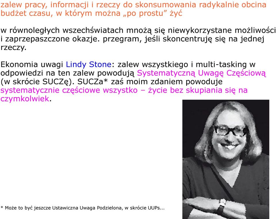Ekonomia uwagi Lindy Stone: zalew wszystkiego i multi-tasking w odpowiedzi na ten zalew powodują Systematyczną Uwagę Częściową (w skrócie