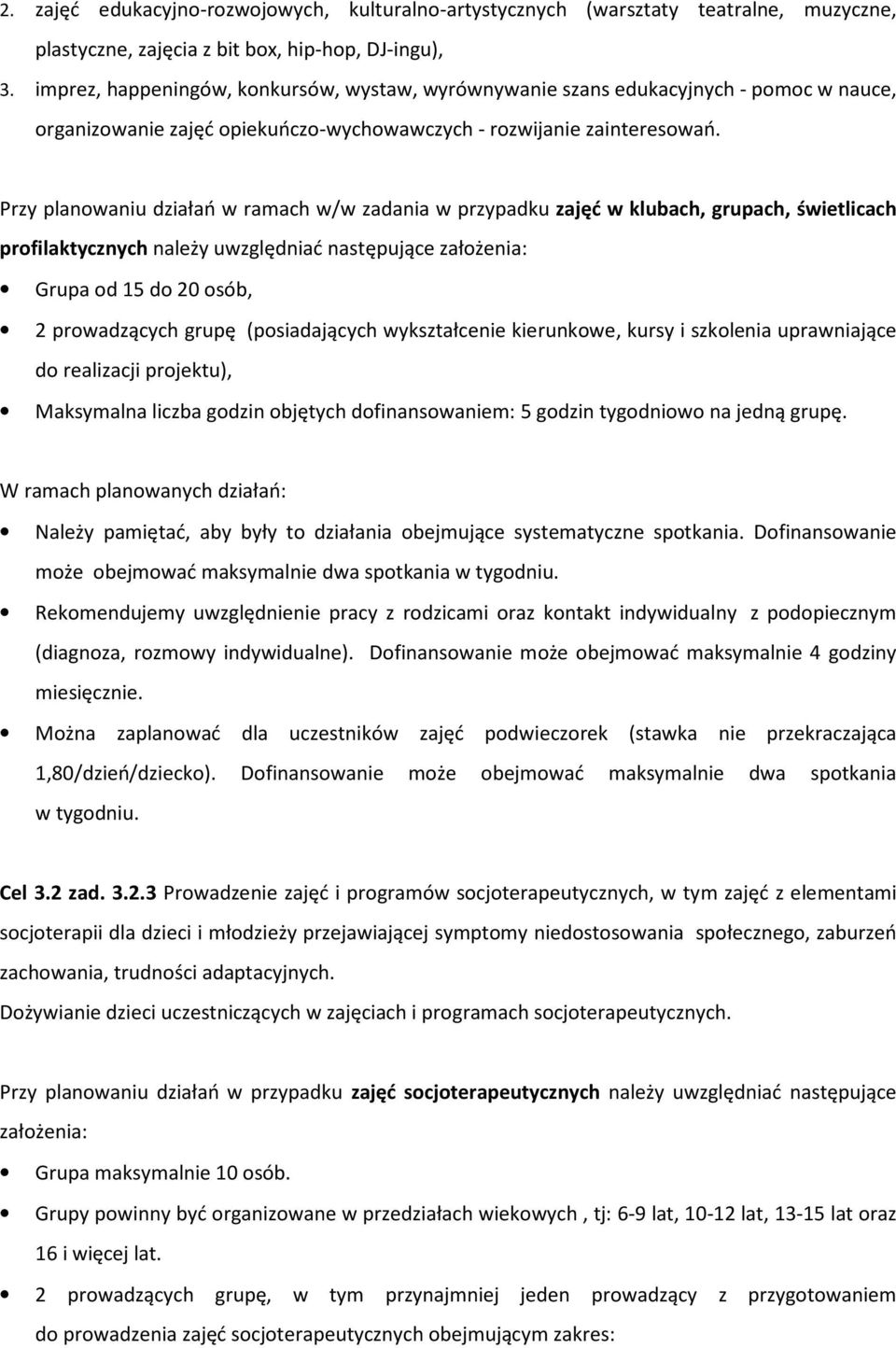 Przy planowaniu działań w ramach w/w zadania w przypadku zajęć w klubach, grupach, świetlicach profilaktycznych należy uwzględniać następujące założenia: Grupa od 15 do 20 osób, 2 prowadzących grupę