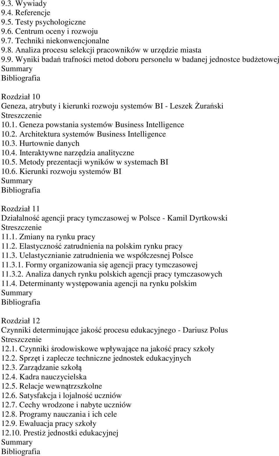 Metody prezentacji wyników w systemach BI 10.6. Kierunki rozwoju systemów BI Rozdział 11 Działalność agencji pracy tymczasowej w Polsce - Kamil Dyrtkowski 11.1. Zmiany na rynku pracy 11.2.