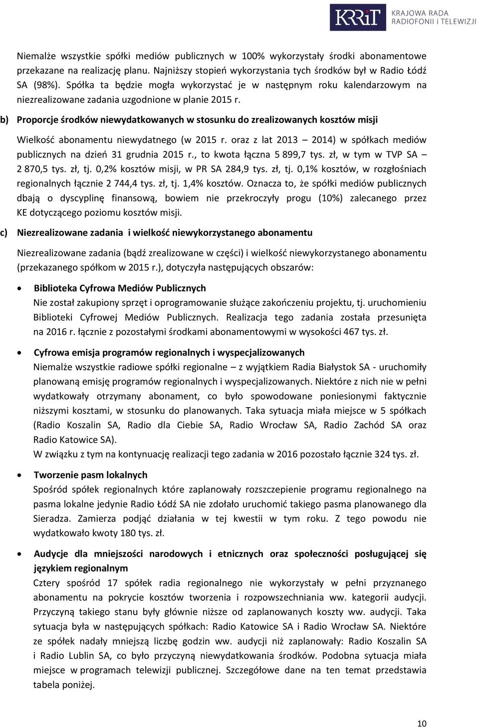 b) Proporcje środków niewydatkowanych w stosunku do zrealizowanych kosztów misji Wielkość abonamentu niewydatnego (w 2015 r.