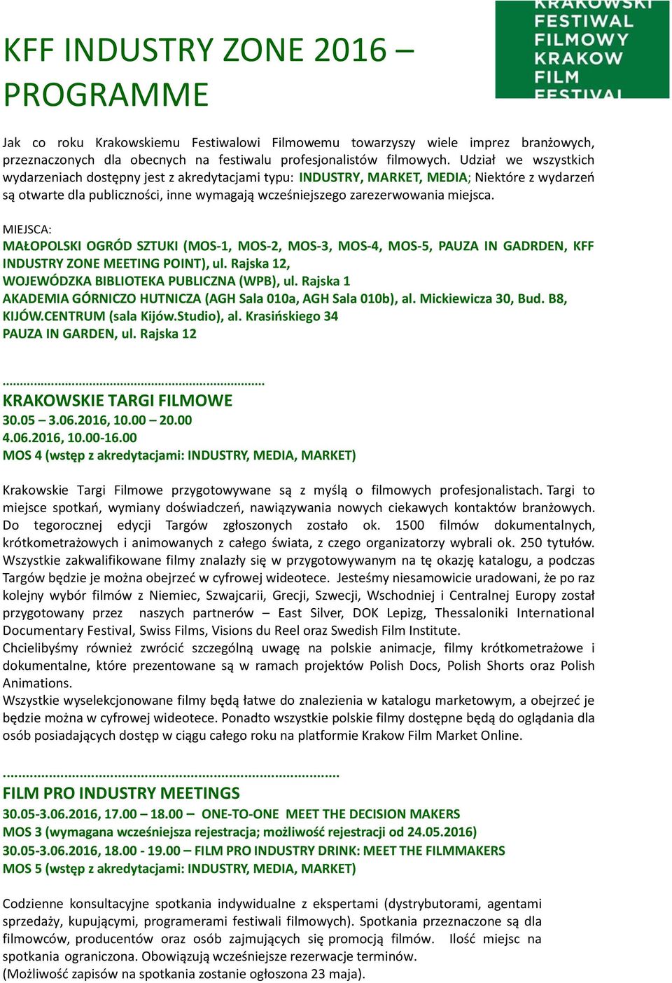 MIEJSCA: MAŁOPOLSKI OGRÓD SZTUKI (MOS-1, MOS-2, MOS-3, MOS-4, MOS-5, PAUZA IN GADRDEN, KFF INDUSTRY ZONE MEETING POINT), ul. Rajska 12, WOJEWÓDZKA BIBLIOTEKA PUBLICZNA (WPB), ul.