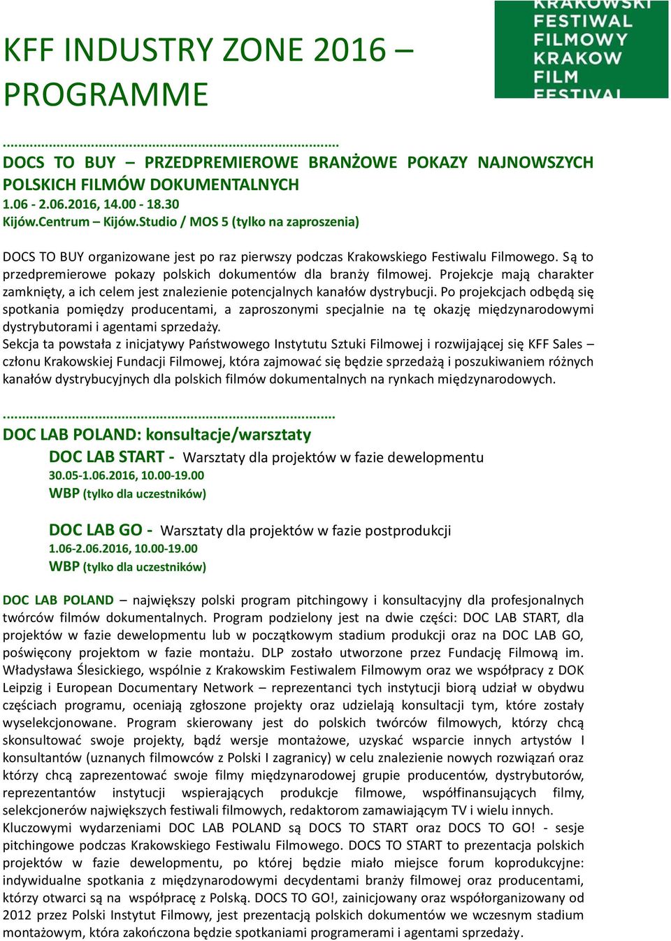 Projekcje mają charakter zamknięty, a ich celem jest znalezienie potencjalnych kanałów dystrybucji.