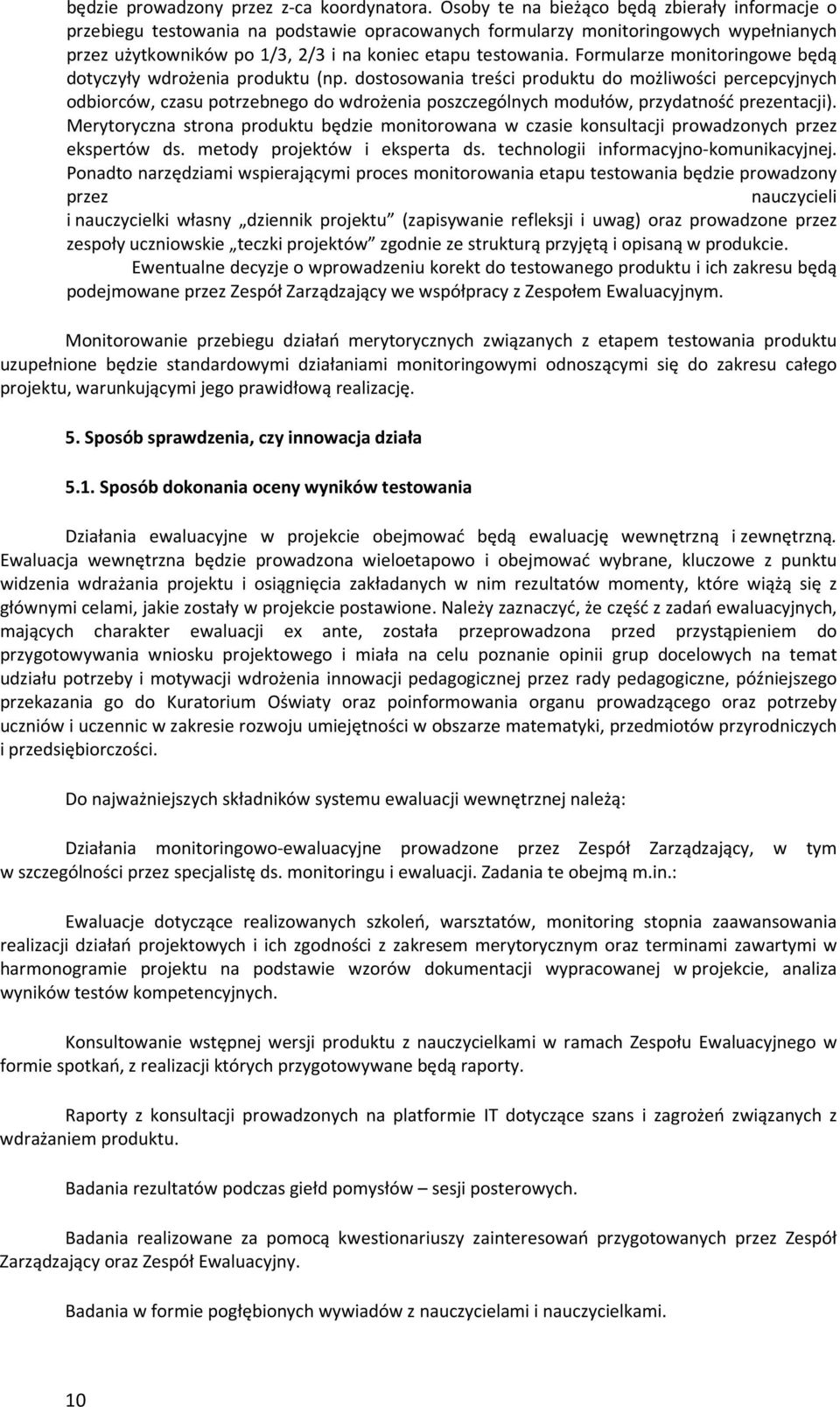 Formularze monitoringowe będą dotyczyły wdrożenia produktu (np.