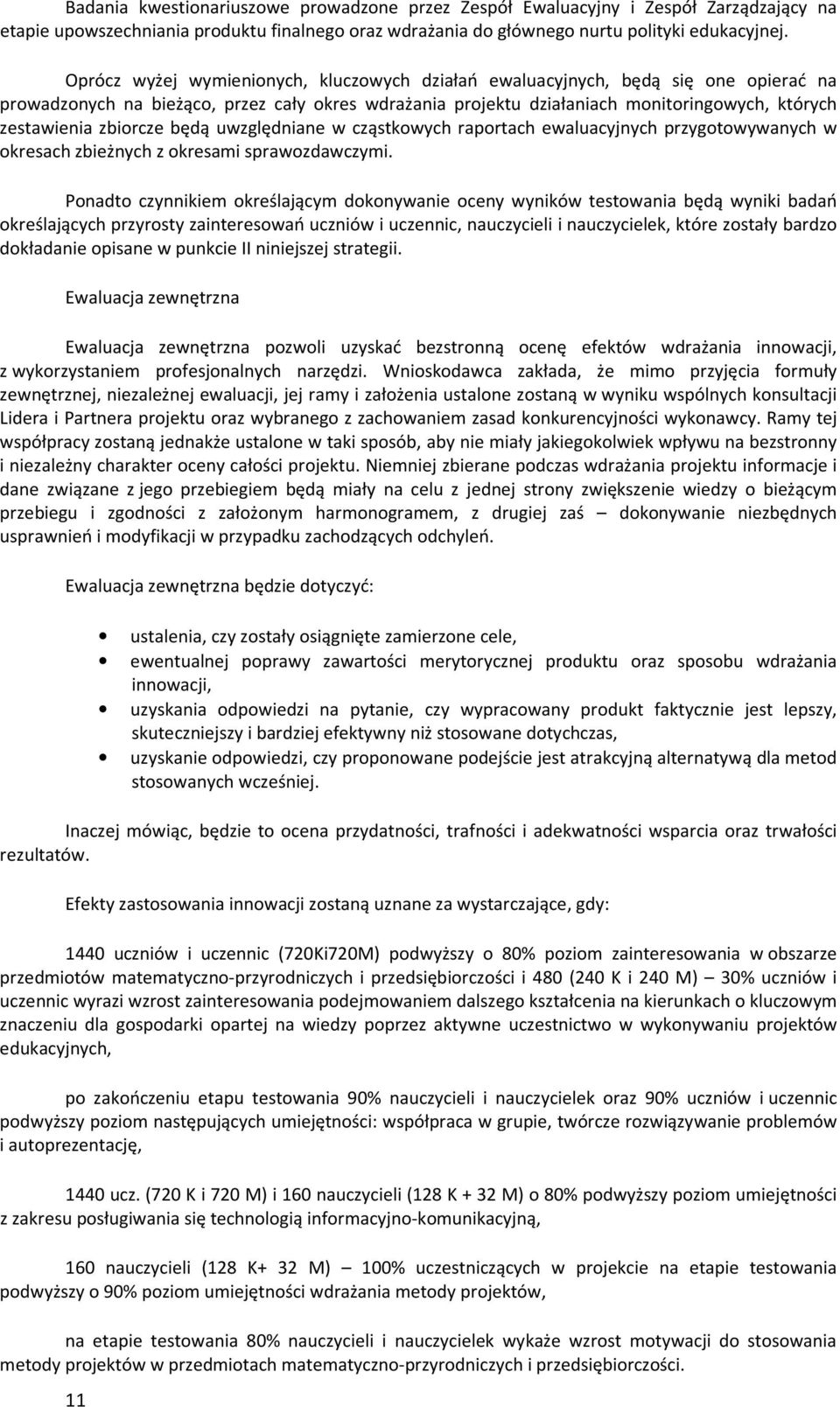 zbiorcze będą uwzględniane w cząstkowych raportach ewaluacyjnych przygotowywanych w okresach zbieżnych z okresami sprawozdawczymi.