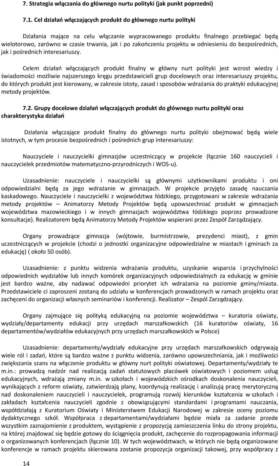 zakończeniu projektu w odniesieniu do bezpośrednich, jak i pośrednich interesariuszy.