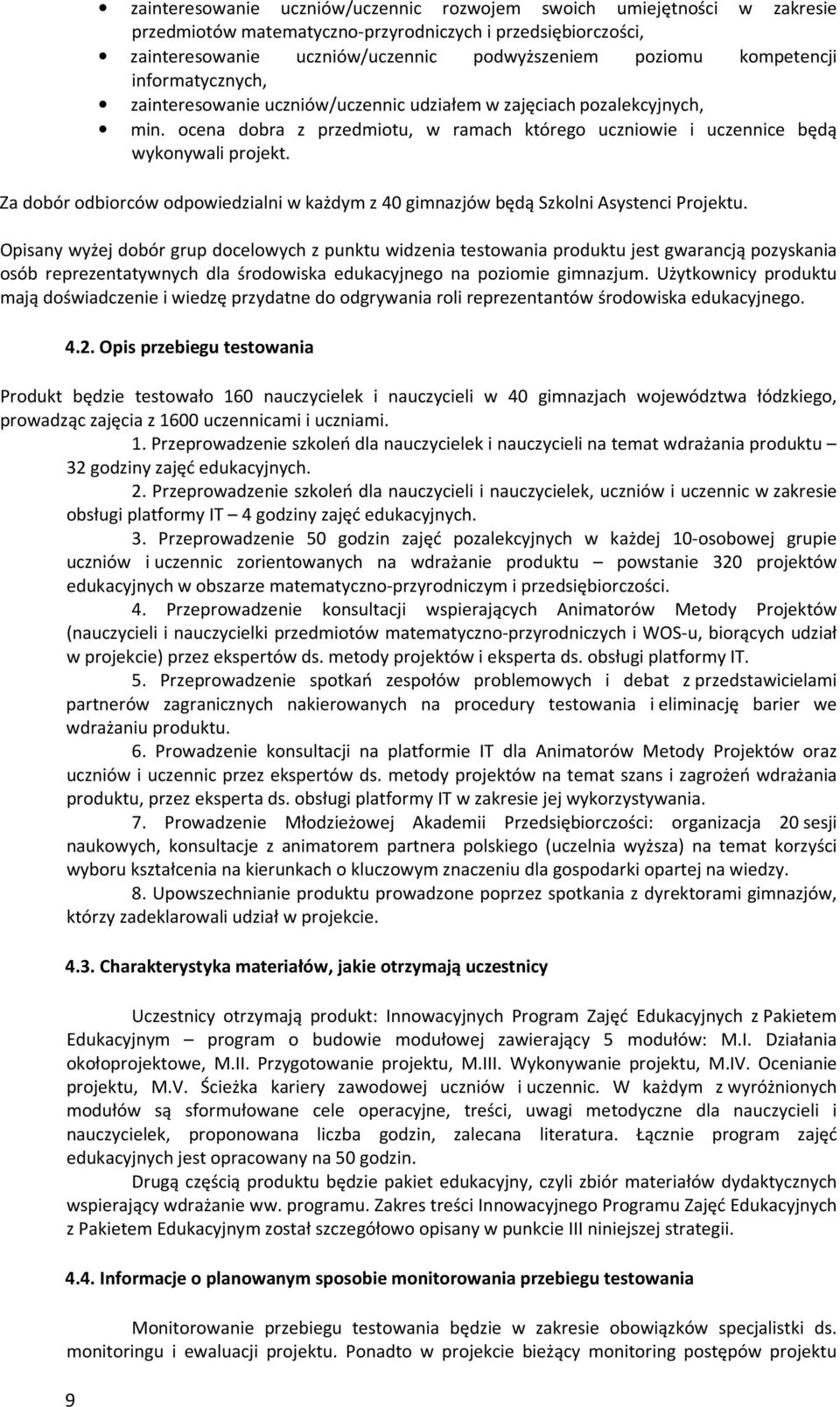 Za dobór odbiorców odpowiedzialni w każdym z 40 gimnazjów będą Szkolni Asystenci Projektu.