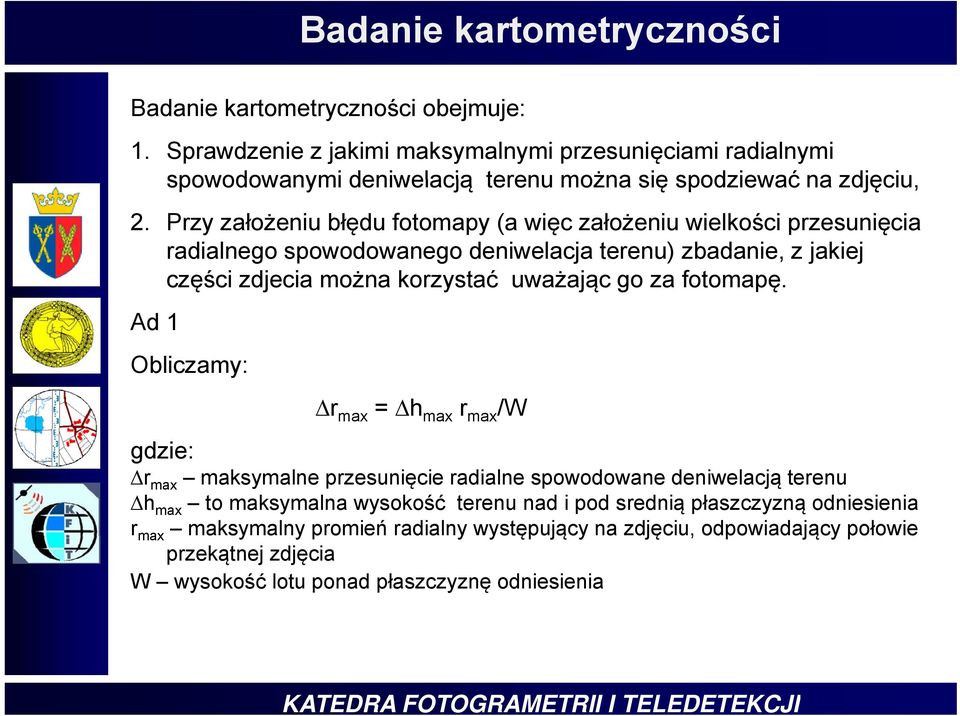 Przy założeniu błędu fotomapy (a więc założeniu wielkości przesunięcia radialnego spowodowanego deniwelacja terenu) zbadanie, z jakiej części zdjecia można korzystać uważając go za