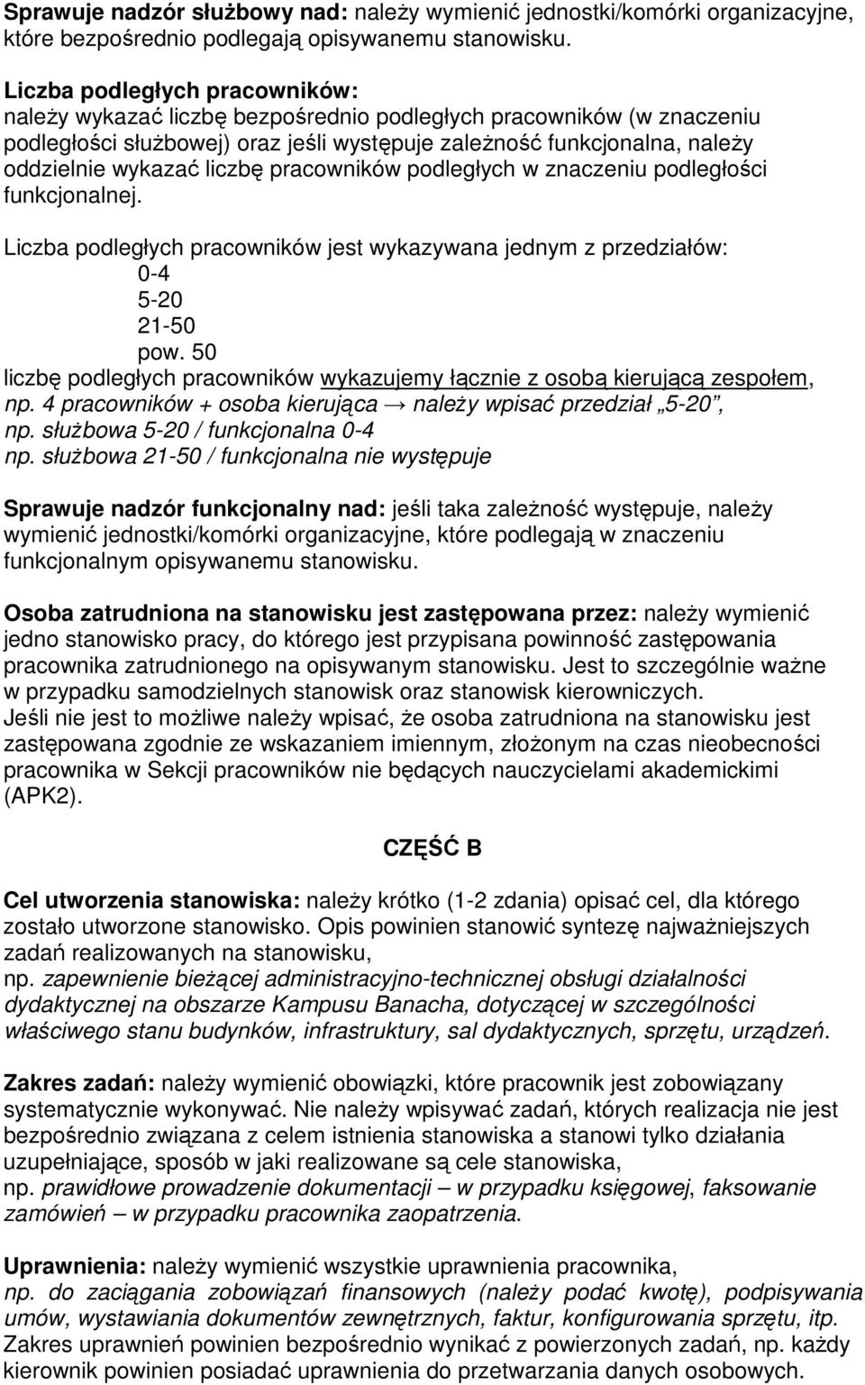 liczbę pracowników podległych w znaczeniu podległości funkcjonalnej. Liczba podległych pracowników jest wykazywana jednym z przedziałów: 0-4 5-20 21-50 pow.