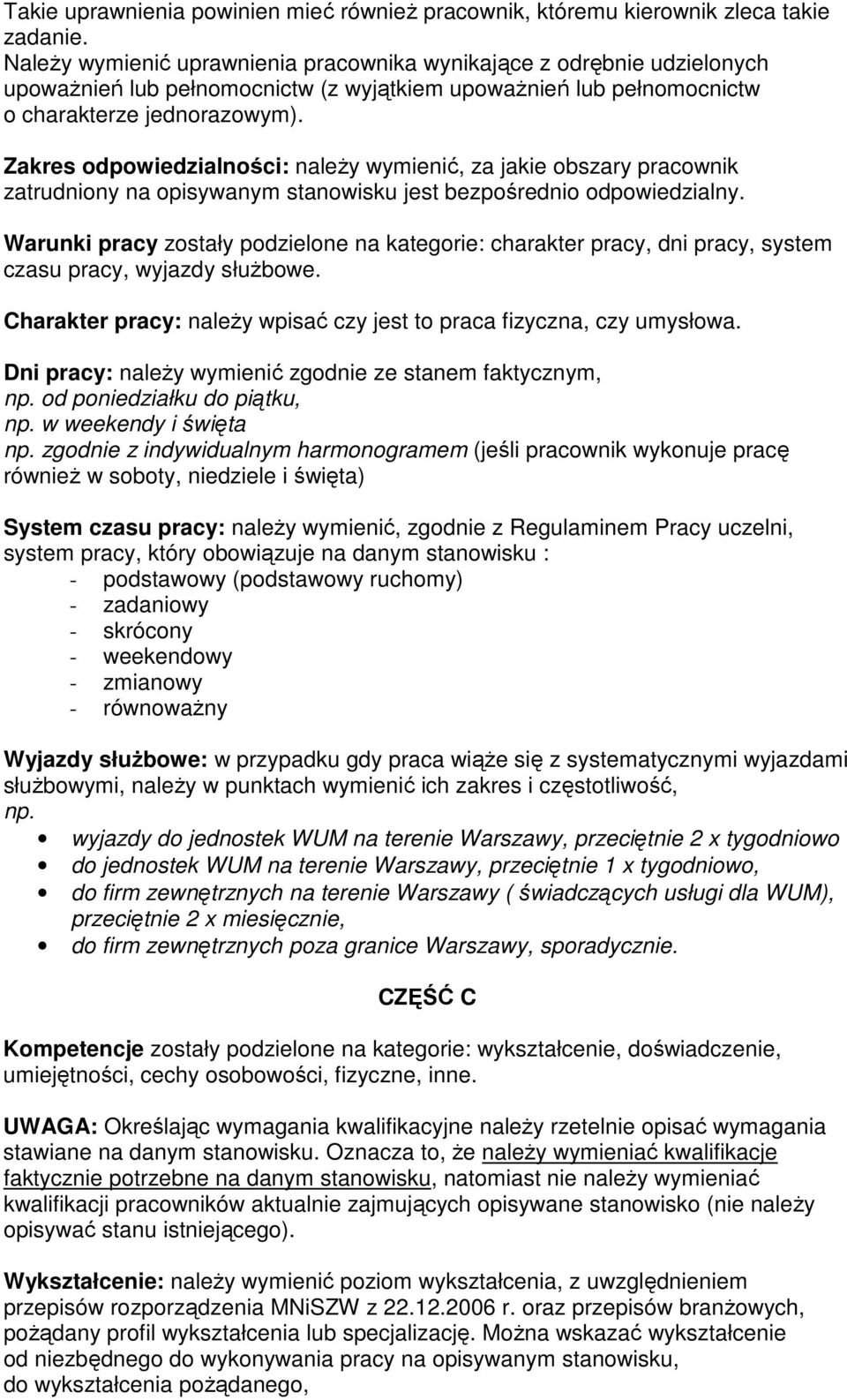 Zakres odpowiedzialności: naleŝy wymienić, za jakie obszary pracownik zatrudniony na opisywanym stanowisku jest bezpośrednio odpowiedzialny.