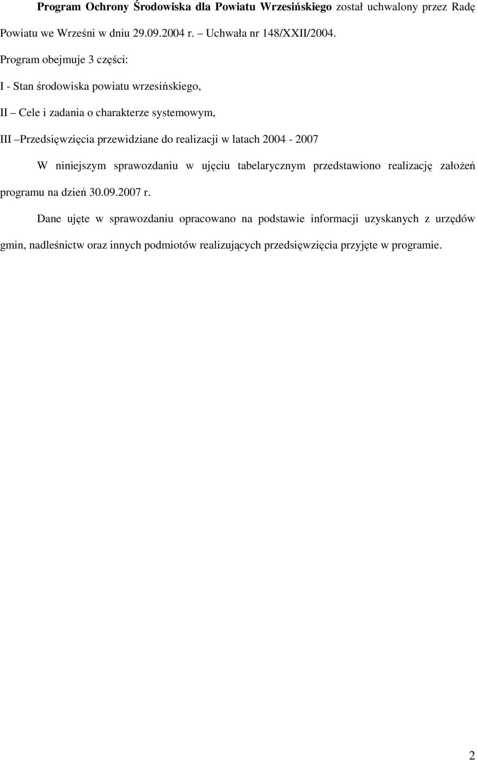 realizacji w latach 2004-2007 W niniejszym sprawozdaniu w ujęciu tabelarycznym przedstawiono realizację załoŝeń programu na dzień 30.09.2007 r.