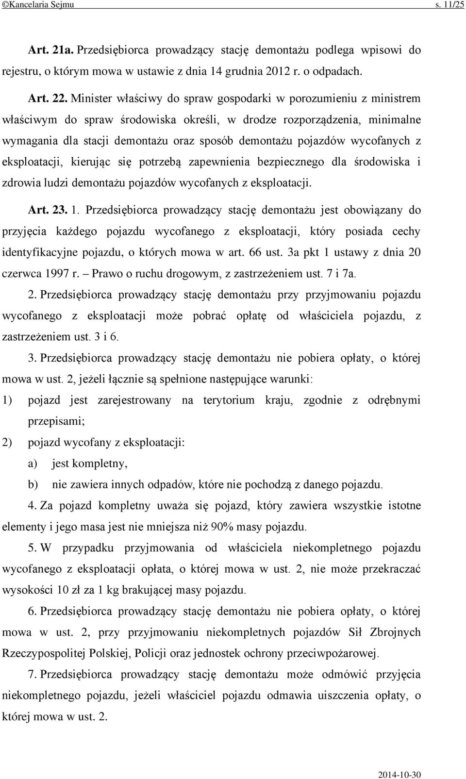 pojazdów wycofanych z eksploatacji, kierując się potrzebą zapewnienia bezpiecznego dla środowiska i zdrowia ludzi demontażu pojazdów wycofanych z eksploatacji. Art. 23. 1.