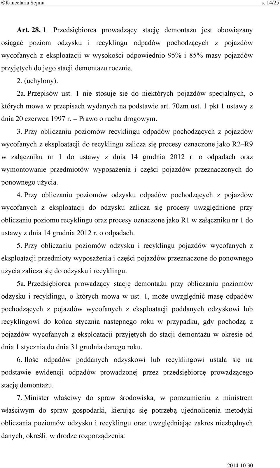 Przedsiębiorca prowadzący stację demontażu jest obowiązany osiągać poziom odzysku i recyklingu odpadów pochodzących z pojazdów wycofanych z eksploatacji w wysokości odpowiednio 95% i 85% masy
