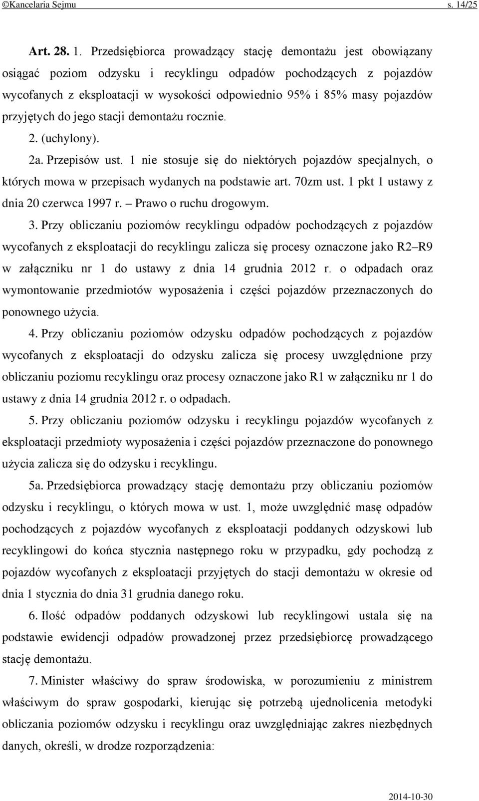 Przedsiębiorca prowadzący stację demontażu jest obowiązany osiągać poziom odzysku i recyklingu odpadów pochodzących z pojazdów wycofanych z eksploatacji w wysokości odpowiednio 95% i 85% masy