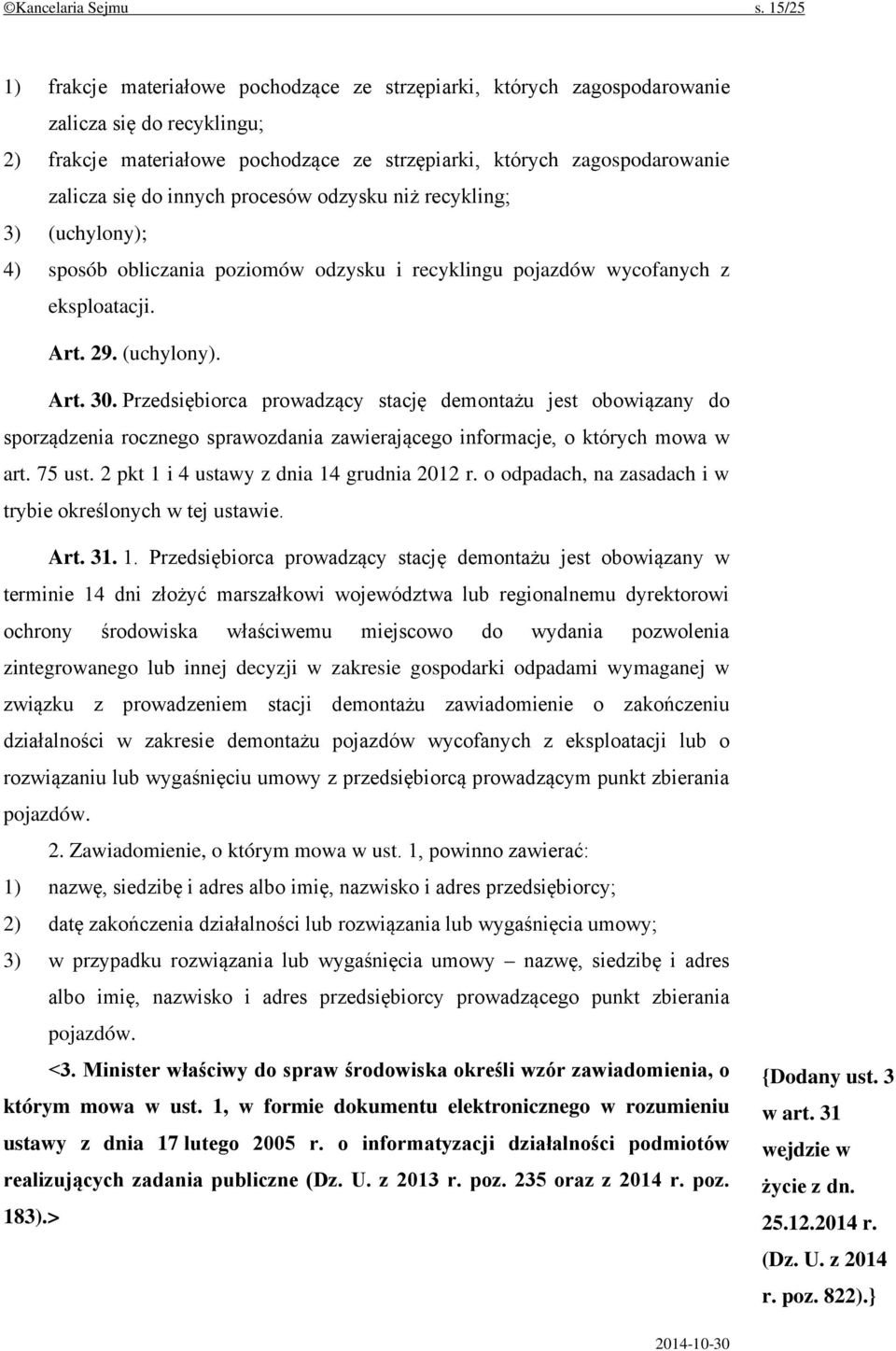 innych procesów odzysku niż recykling; 3) (uchylony); 4) sposób obliczania poziomów odzysku i recyklingu pojazdów wycofanych z eksploatacji. Art. 29. (uchylony). Art. 30.