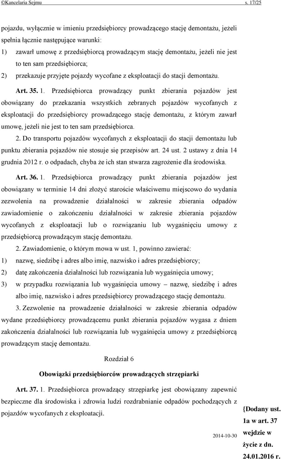 jest to ten sam przedsiębiorca; 2) przekazuje przyjęte pojazdy wycofane z eksploatacji do stacji demontażu. Art. 35. 1.