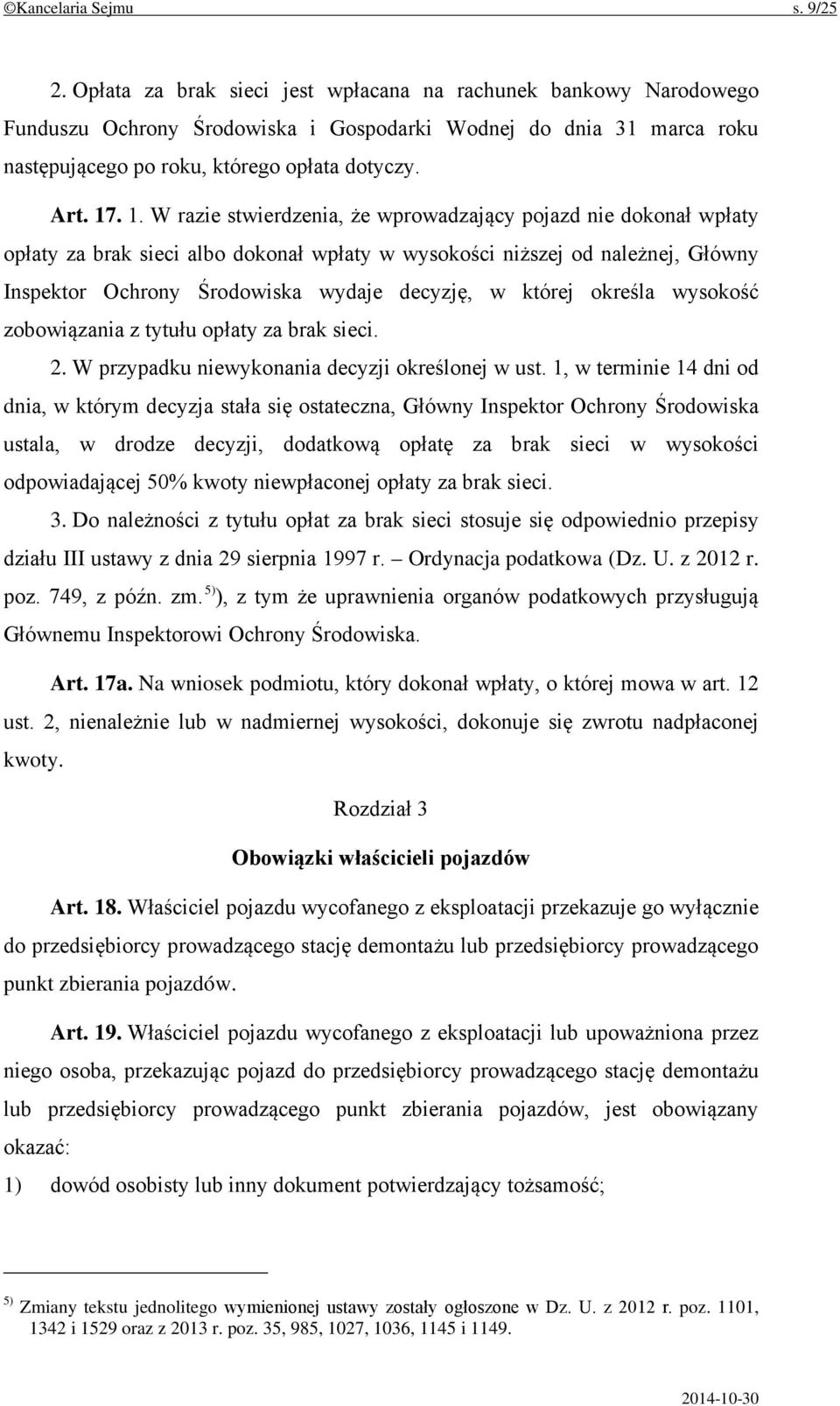 . 1. W razie stwierdzenia, że wprowadzający pojazd nie dokonał wpłaty opłaty za brak sieci albo dokonał wpłaty w wysokości niższej od należnej, Główny Inspektor Ochrony Środowiska wydaje decyzję, w