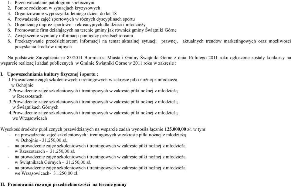 Promowanie firm działających na terenie gminy jak również gminy Świątniki Górne 7. Zwiększenie wymiany informacji pomiędzy przedsiębiorcami. 8.