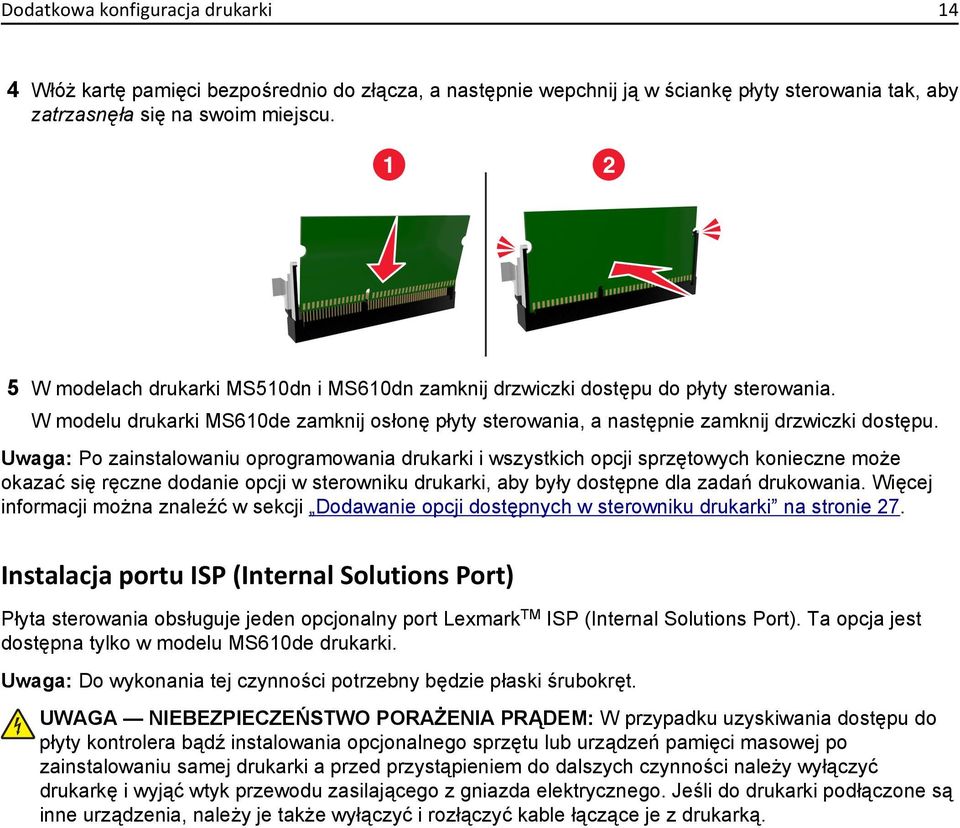 Uwaga: Po zainstalowaniu oprogramowania drukarki i wszystkich opcji sprzętowych konieczne może okazać się ręczne dodanie opcji w sterowniku drukarki, aby były dostępne dla zadań drukowania.