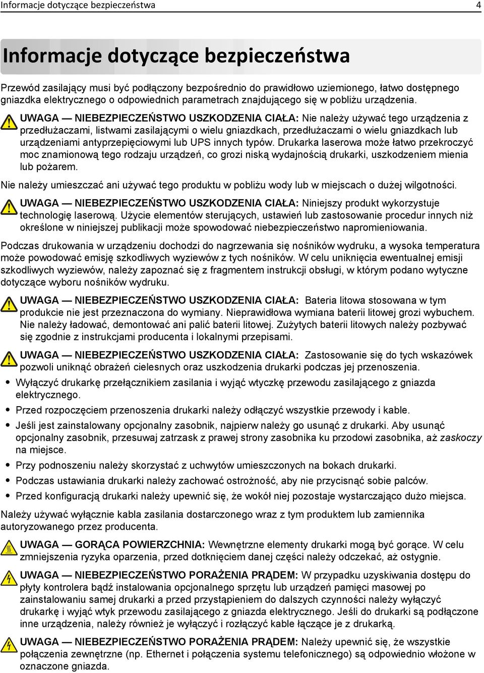 UWAGA NIEBEZPIECZEŃSTWO USZKODZENIA CIAŁA: Nie należy używać tego urządzenia z przedłużaczami, listwami zasilającymi o wielu gniazdkach, przedłużaczami o wielu gniazdkach lub urządzeniami