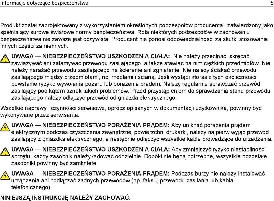 UWAGA NIEBEZPIECZEŃSTWO USZKODZENIA CIAŁA: Nie należy przecinać, skręcać, zawiązywać ani załamywać przewodu zasilającego, a także stawiać na nim ciężkich przedmiotów.