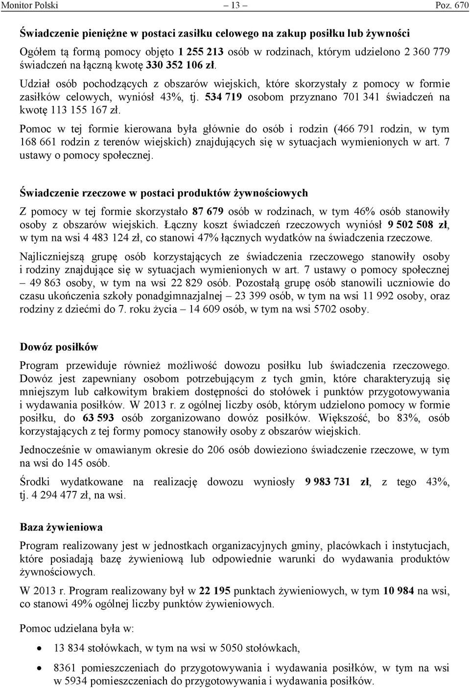 352 106 zł. Udział osób pochodzących z obszarów wiejskich, które skorzystały z pomocy w formie zasiłków celowych, wyniósł 43%, tj. 534 719 osobom przyznano 701 341 świadczeń na kwotę 113 155 167 zł.