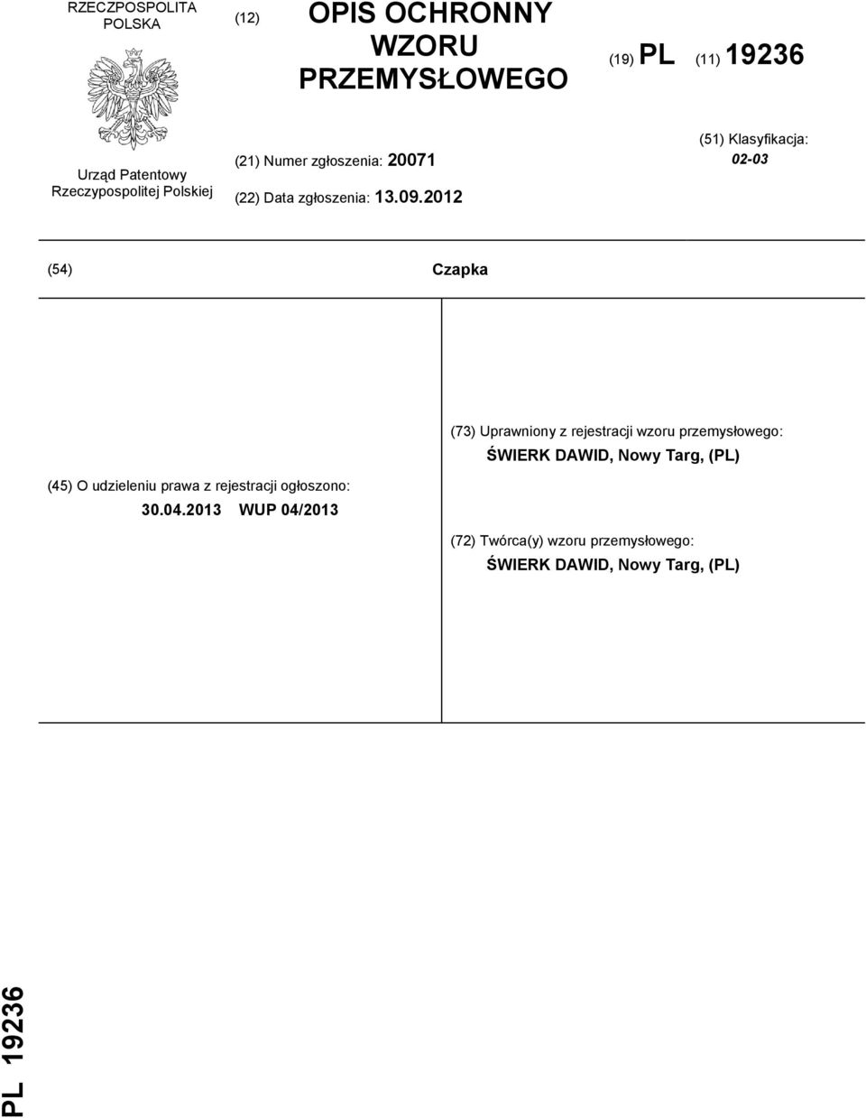 2012 (51) Klasyfikacja: 02-03 (54) Czapka (73) Uprawniony z rejestracji wzoru przemysłowego: ŚWIERK DAWID, Nowy