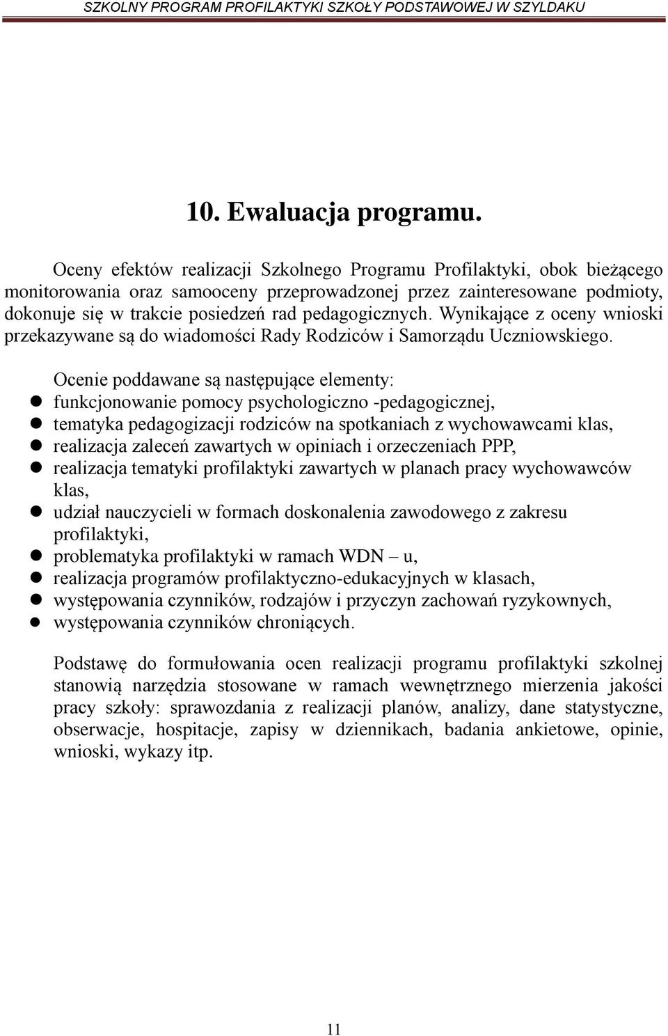 pedagogicznych. Wynikające z oceny wnioski przekazywane są do wiadomości Rady Rodziców i Samorządu Uczniowskiego.
