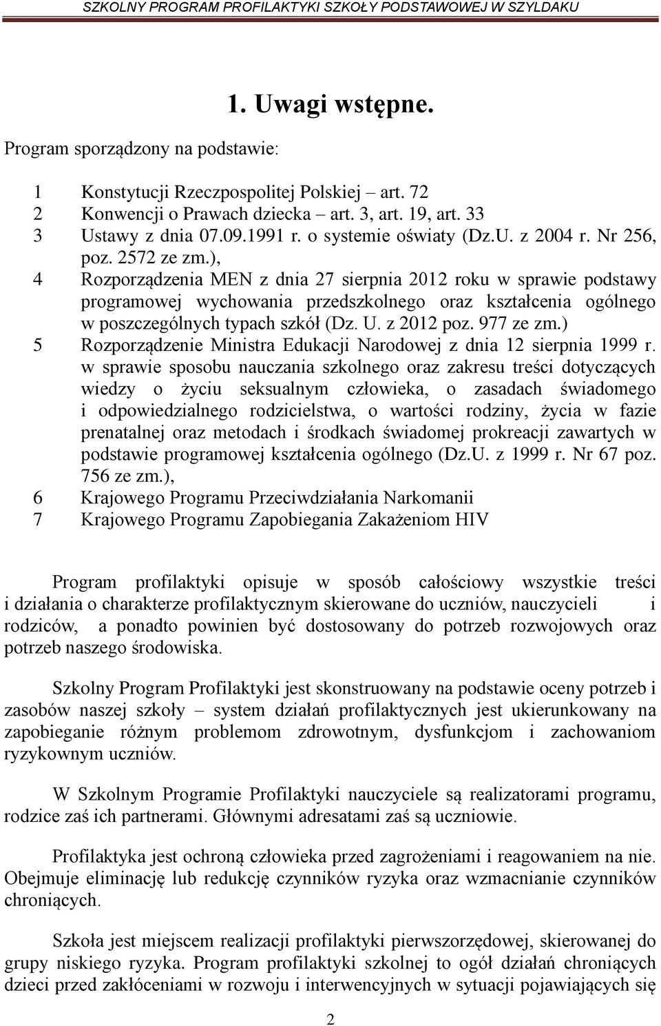 ), 4 Rozporządzenia MEN z dnia 27 sierpnia 2012 roku w sprawie podstawy programowej wychowania przedszkolnego oraz kształcenia ogólnego w poszczególnych typach szkół (Dz. U. z 2012 poz. 977 ze zm.