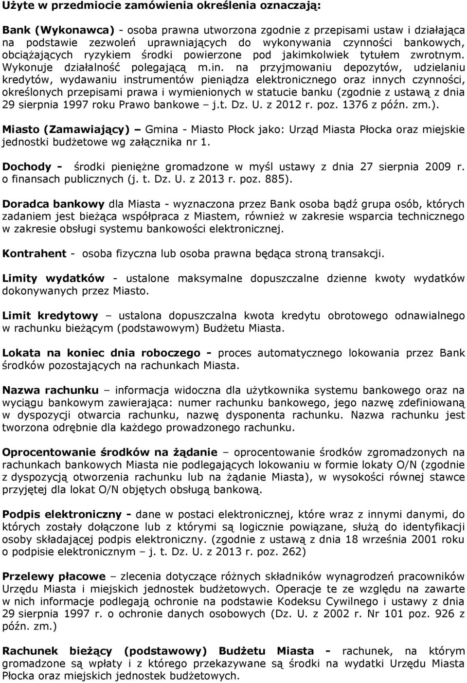 na przyjmowaniu depozytów, udzielaniu kredytów, wydawaniu instrumentów pieniądza elektronicznego oraz innych czynności, określonych przepisami prawa i wymienionych w statucie banku (zgodnie z ustawą