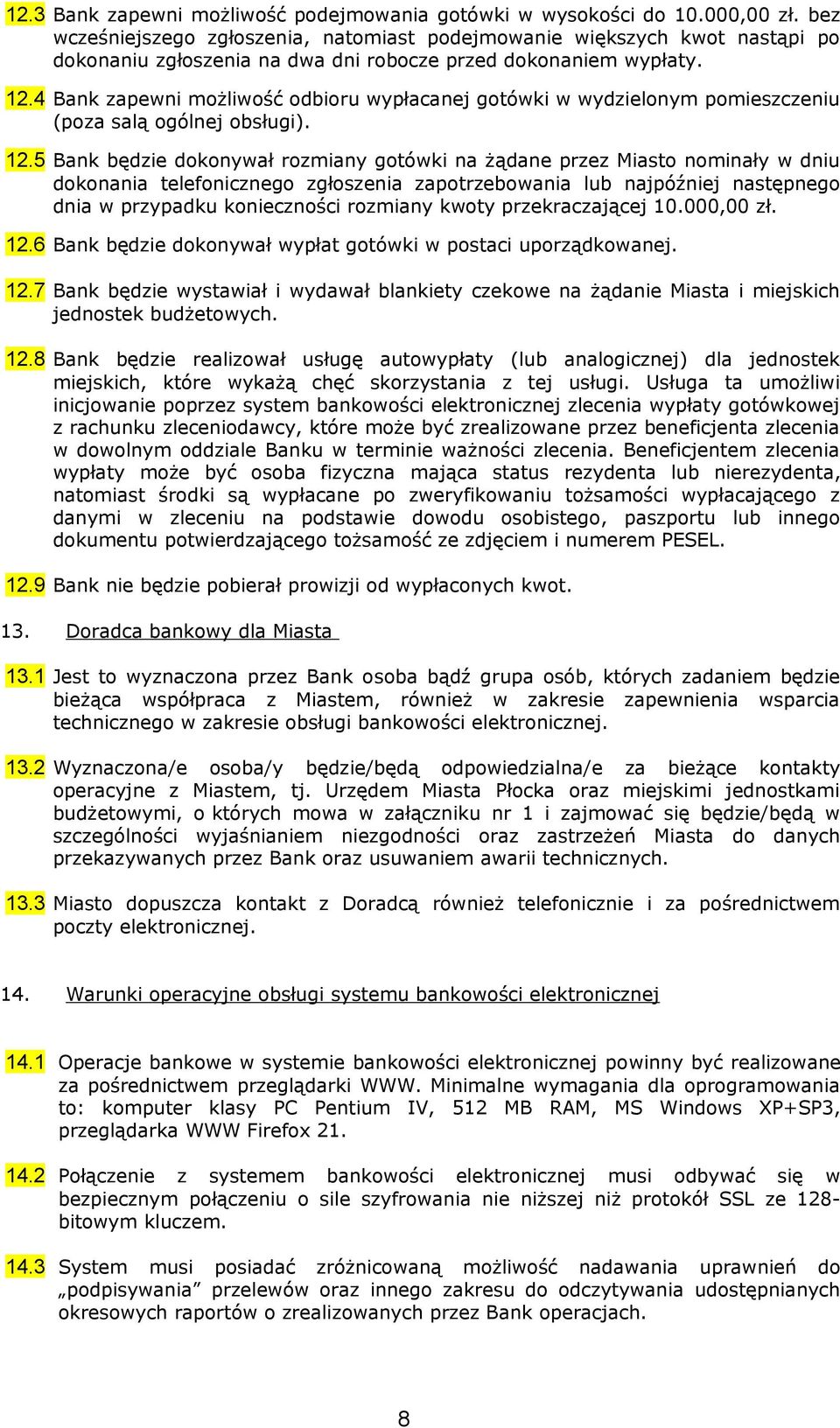 4 Bank zapewni możliwość odbioru wypłacanej gotówki w wydzielonym pomieszczeniu (poza salą ogólnej obsługi). 12.
