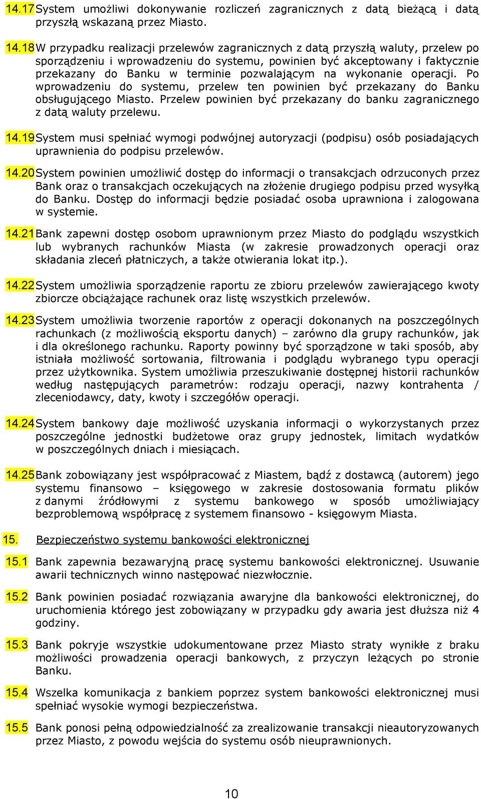 pozwalającym na wykonanie operacji. Po wprowadzeniu do systemu, przelew ten powinien być przekazany do Banku obsługującego Miasto.