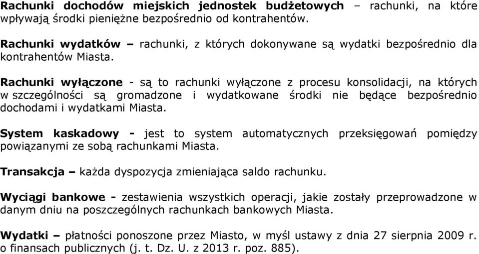 Rachunki wyłączone - są to rachunki wyłączone z procesu konsolidacji, na których w szczególności są gromadzone i wydatkowane środki nie będące bezpośrednio dochodami i wydatkami Miasta.
