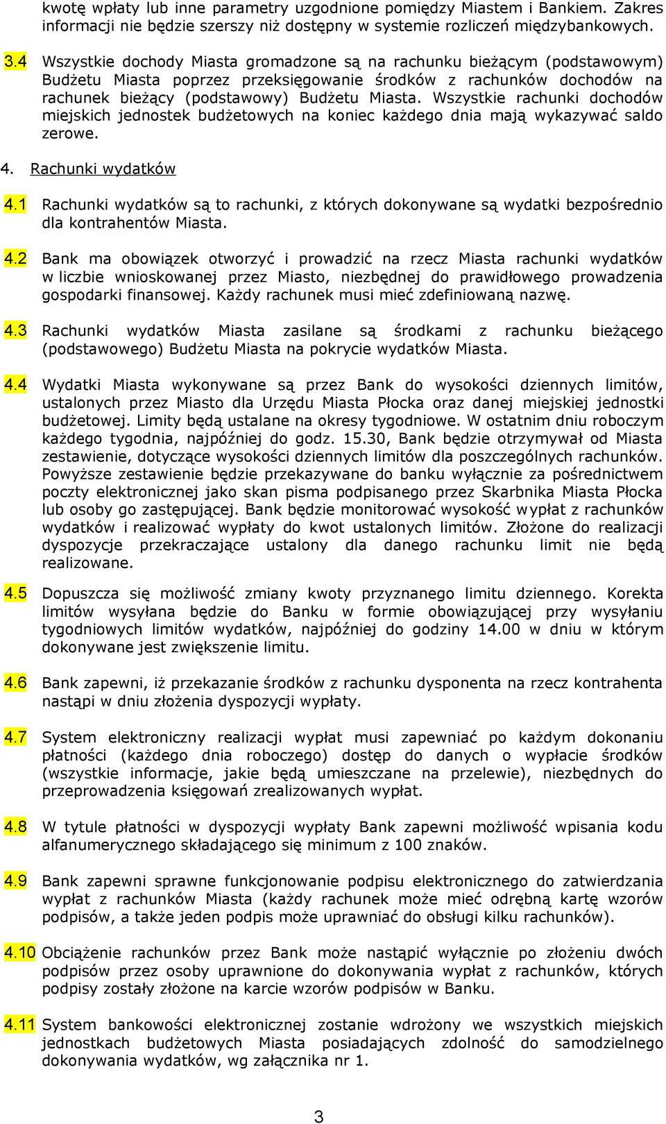 Wszystkie rachunki dochodów miejskich jednostek budżetowych na koniec każdego dnia mają wykazywać saldo zerowe. 4. Rachunki wydatków 4.