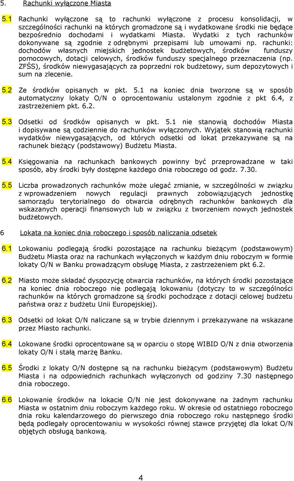 Wydatki z tych rachunków dokonywane są zgodnie z odrębnymi przepisami lub umowami np.