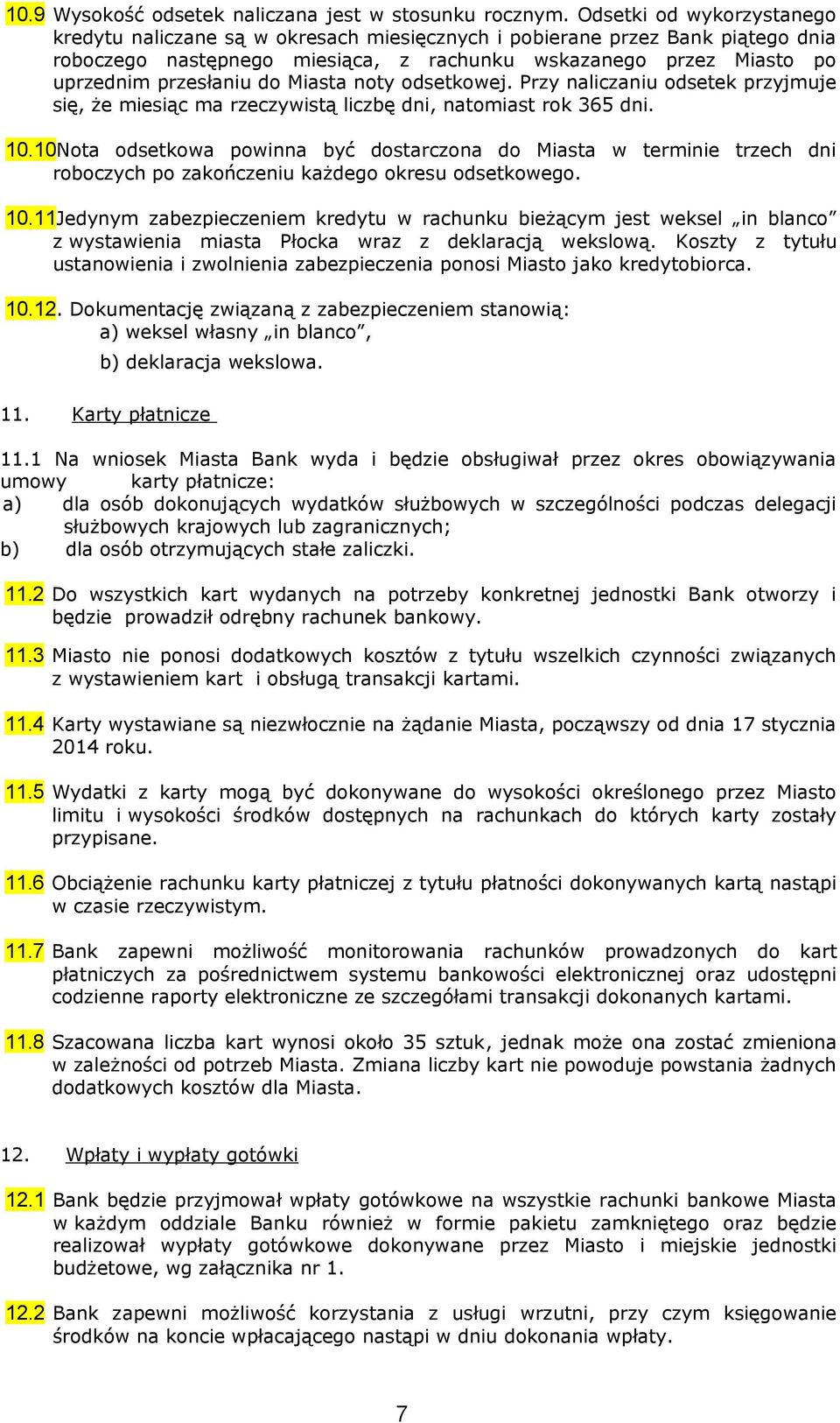 Miasta noty odsetkowej. Przy naliczaniu odsetek przyjmuje się, że miesiąc ma rzeczywistą liczbę dni, natomiast rok 365 dni. 10.