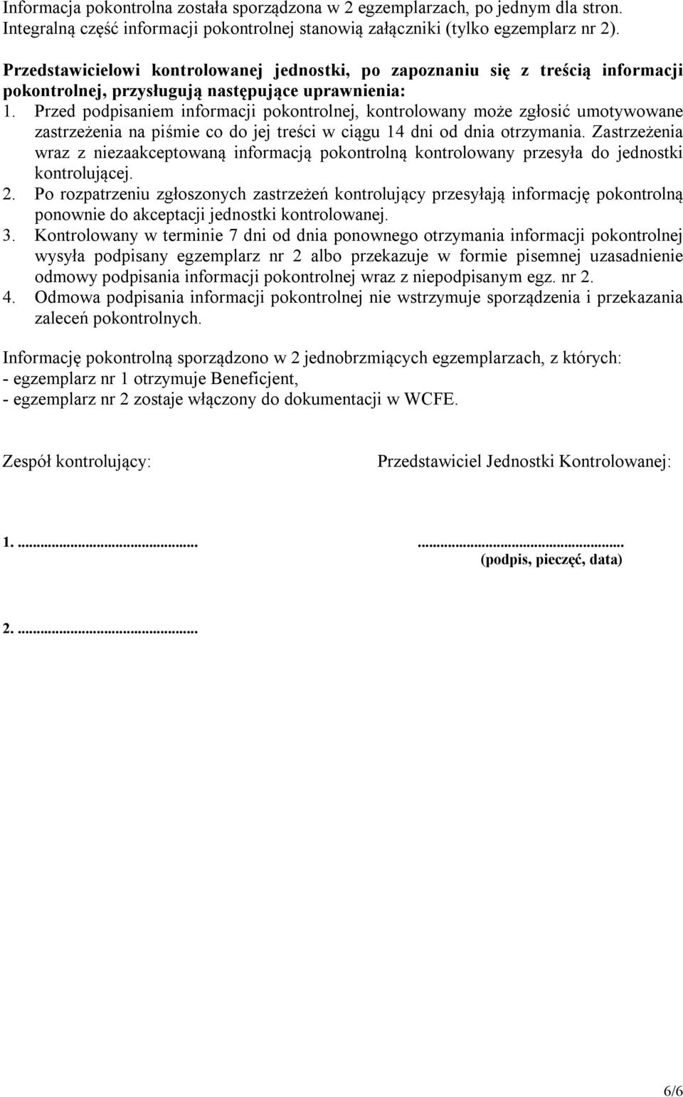 Przed podpisaniem informacji pokontrolnej, kontrolowany może zgłosić umotywowane zastrzeżenia na piśmie co do jej treści w ciągu 14 dni od dnia otrzymania.