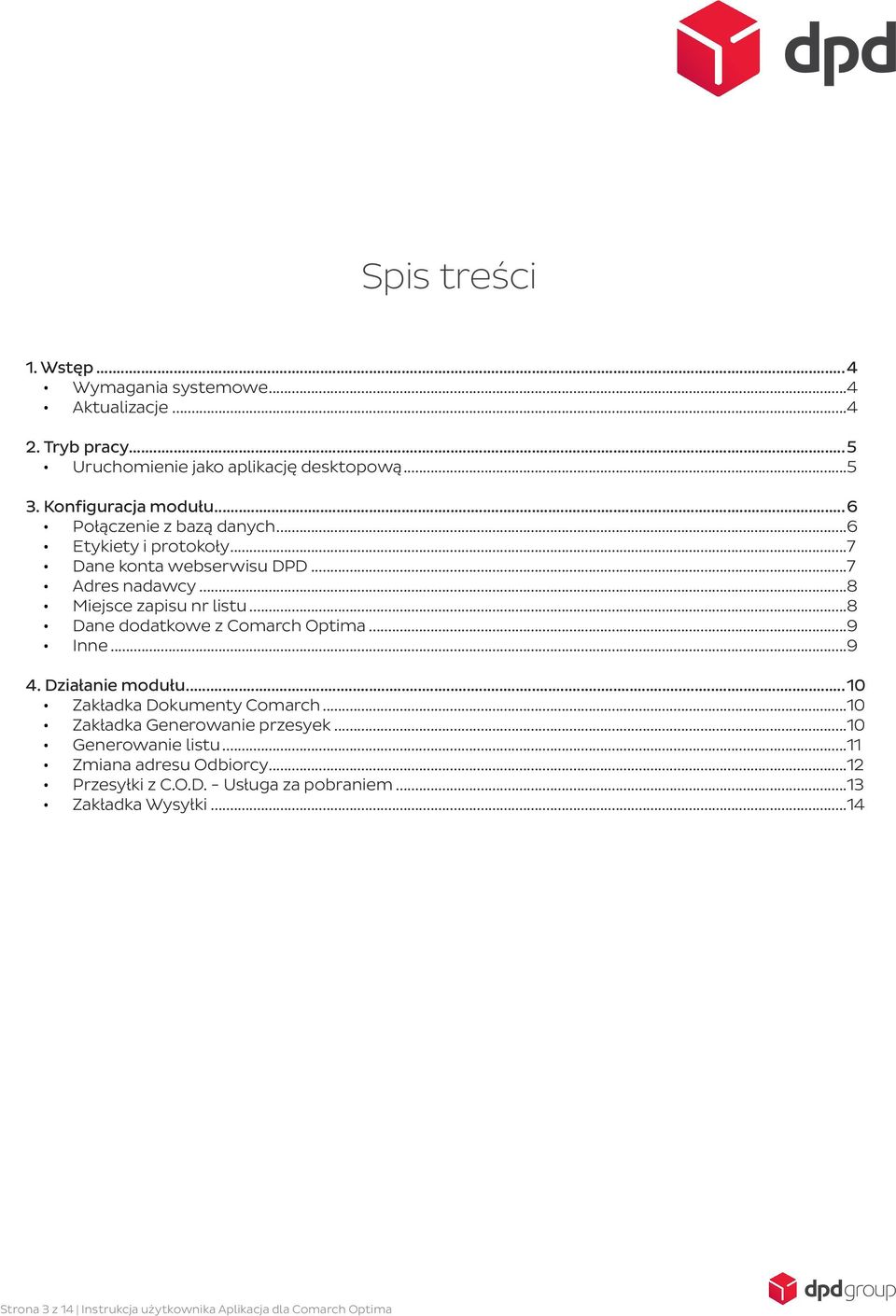 ..8 Dane dodatkowe z Comarch Optima...9 Inne...9 4. Działanie modułu...10 Zakładka Dokumenty Comarch...10 Zakładka Generowanie przesyek.