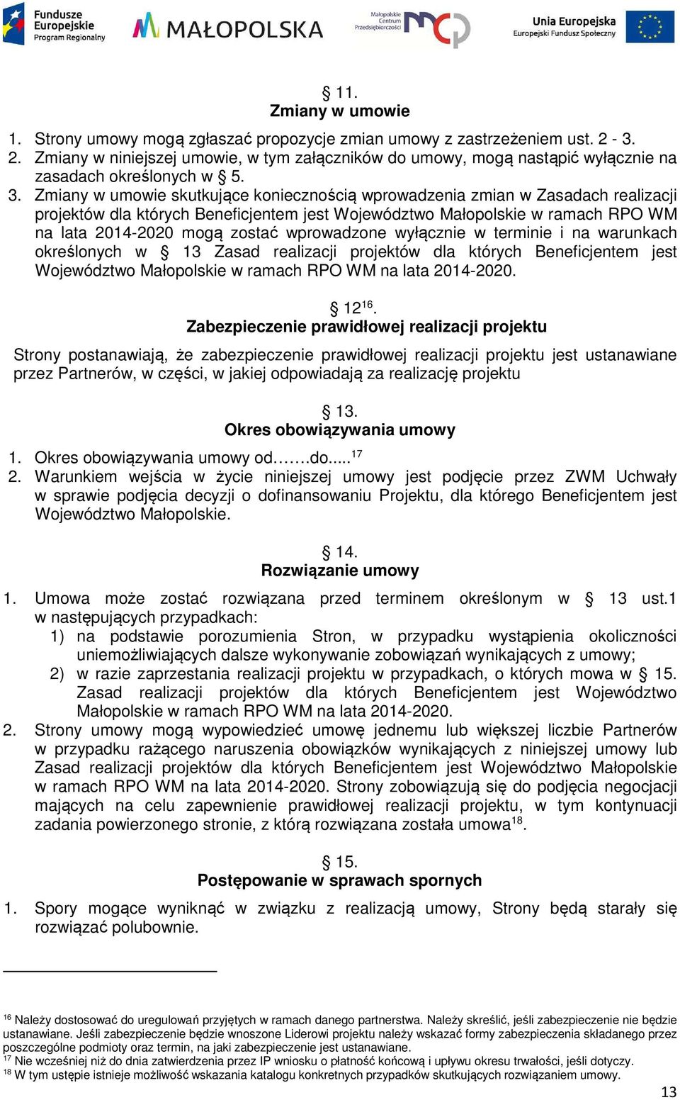 Zmiany w umowie skutkujące koniecznością wprowadzenia zmian w Zasadach realizacji projektów dla których Beneficjentem jest Województwo Małopolskie w ramach RPO WM na lata 2014-2020 mogą zostać
