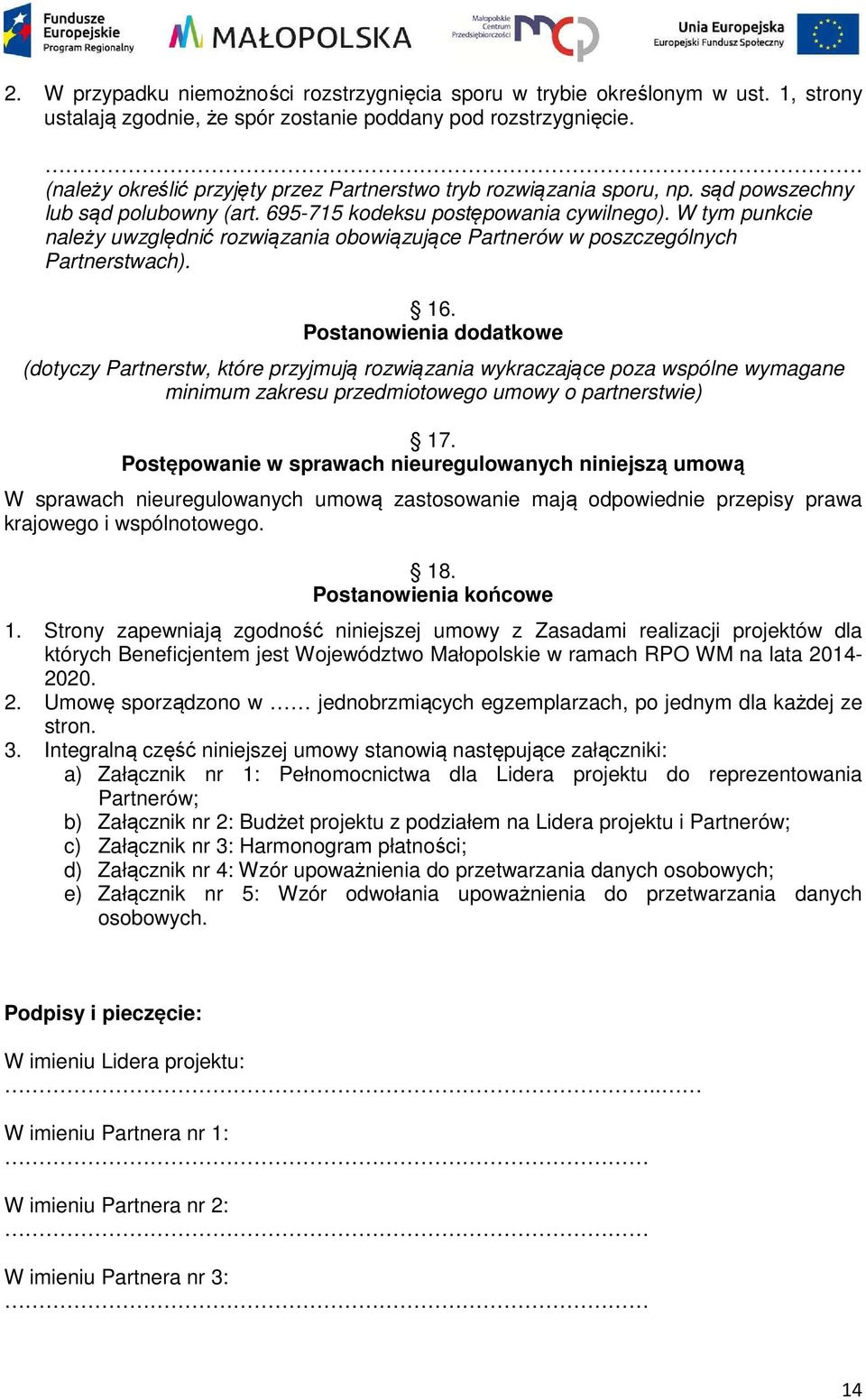 W tym punkcie należy uwzględnić rozwiązania obowiązujące Partnerów w poszczególnych Partnerstwach). 16.