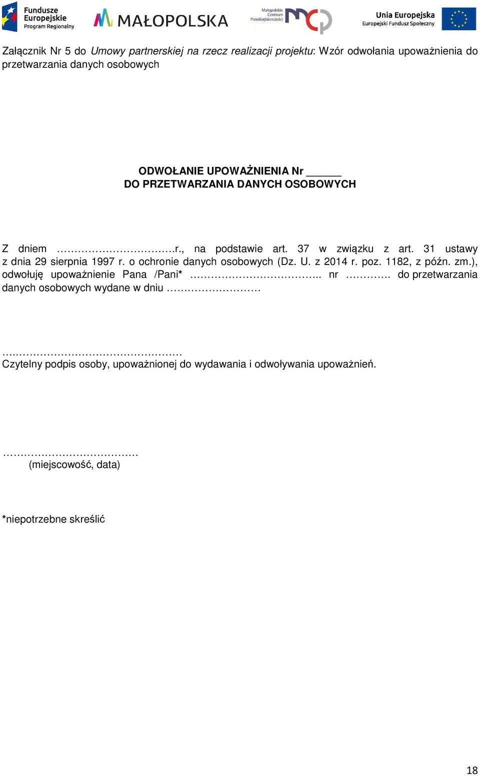o ochronie danych osobowych (Dz. U. z 2014 r. poz. 1182, z późn. zm.), odwołuję upoważnienie Pana /Pani*.. nr.