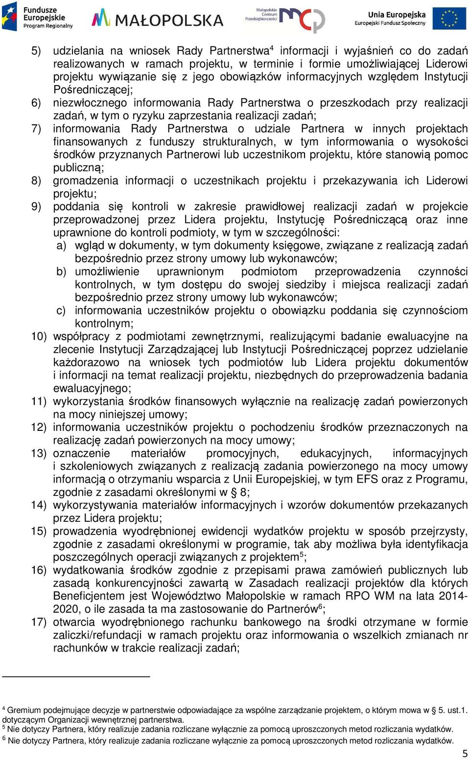 Rady Partnerstwa o udziale Partnera w innych projektach finansowanych z funduszy strukturalnych, w tym informowania o wysokości środków przyznanych Partnerowi lub uczestnikom projektu, które stanowią
