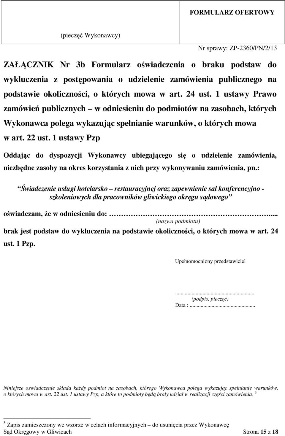 22 ust. 1 ustawy Pzp Oddając do dyspozycji Wykonawcy ubiegającego się o udzielenie zamówienia, niezbędne zasoby na okres korzystania z nich przy wykonywaniu zamówienia, pn.