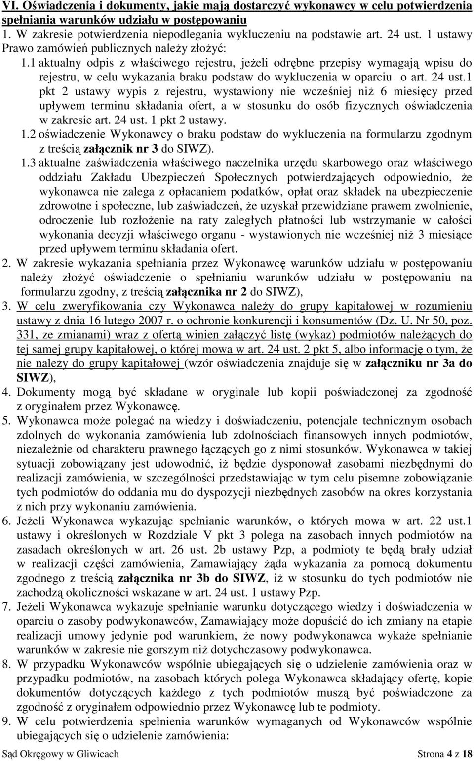 1 aktualny odpis z właściwego rejestru, jeżeli odrębne przepisy wymagają wpisu do rejestru, w celu wykazania braku podstaw do wykluczenia w oparciu o art. 24 ust.