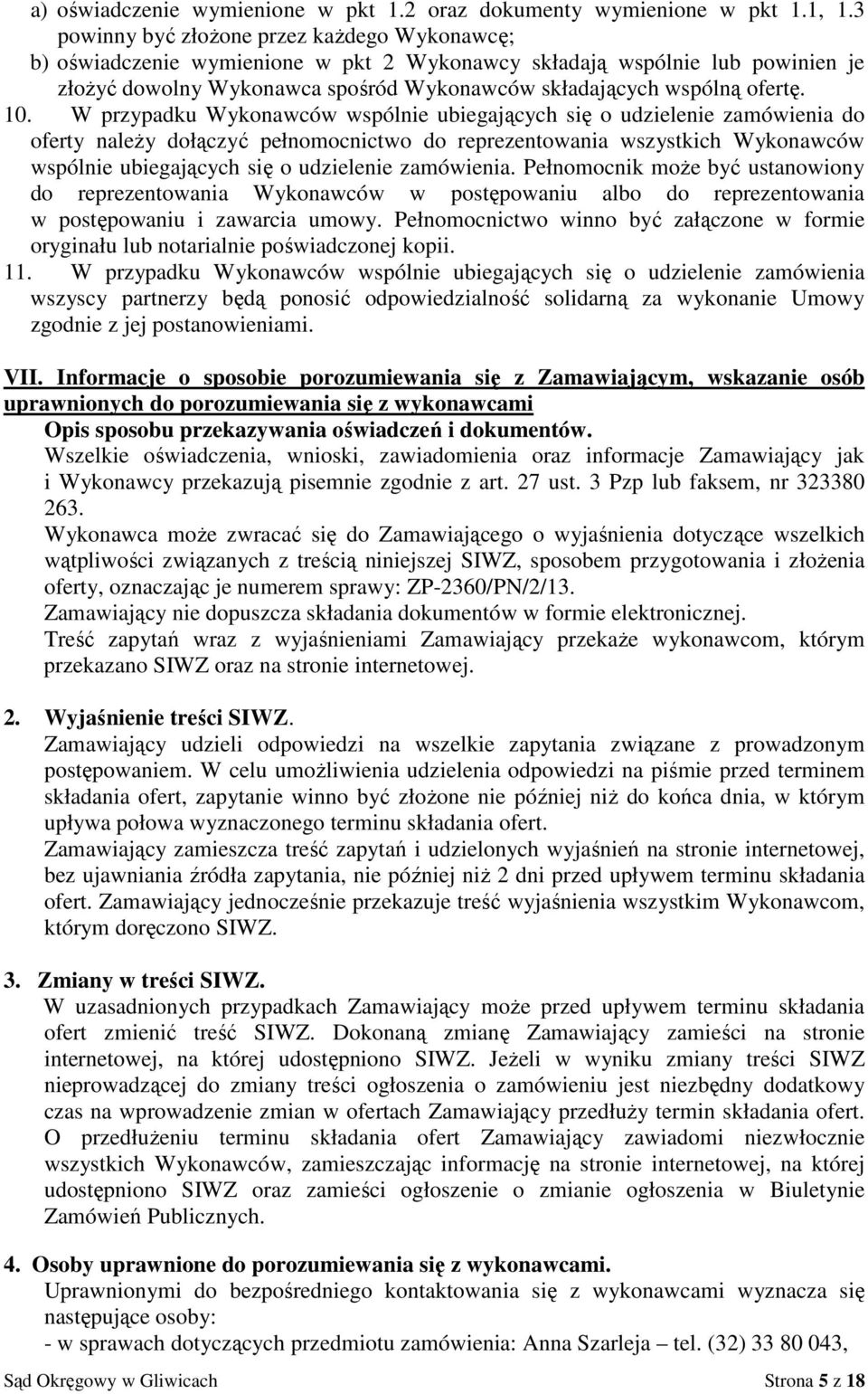 10. W przypadku Wykonawców wspólnie ubiegających się o udzielenie zamówienia do oferty należy dołączyć pełnomocnictwo do reprezentowania wszystkich Wykonawców wspólnie ubiegających się o udzielenie